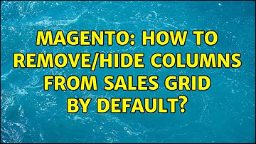 Magento: How to remove/hide columns from sales grid by default? (2 Solutions!!)