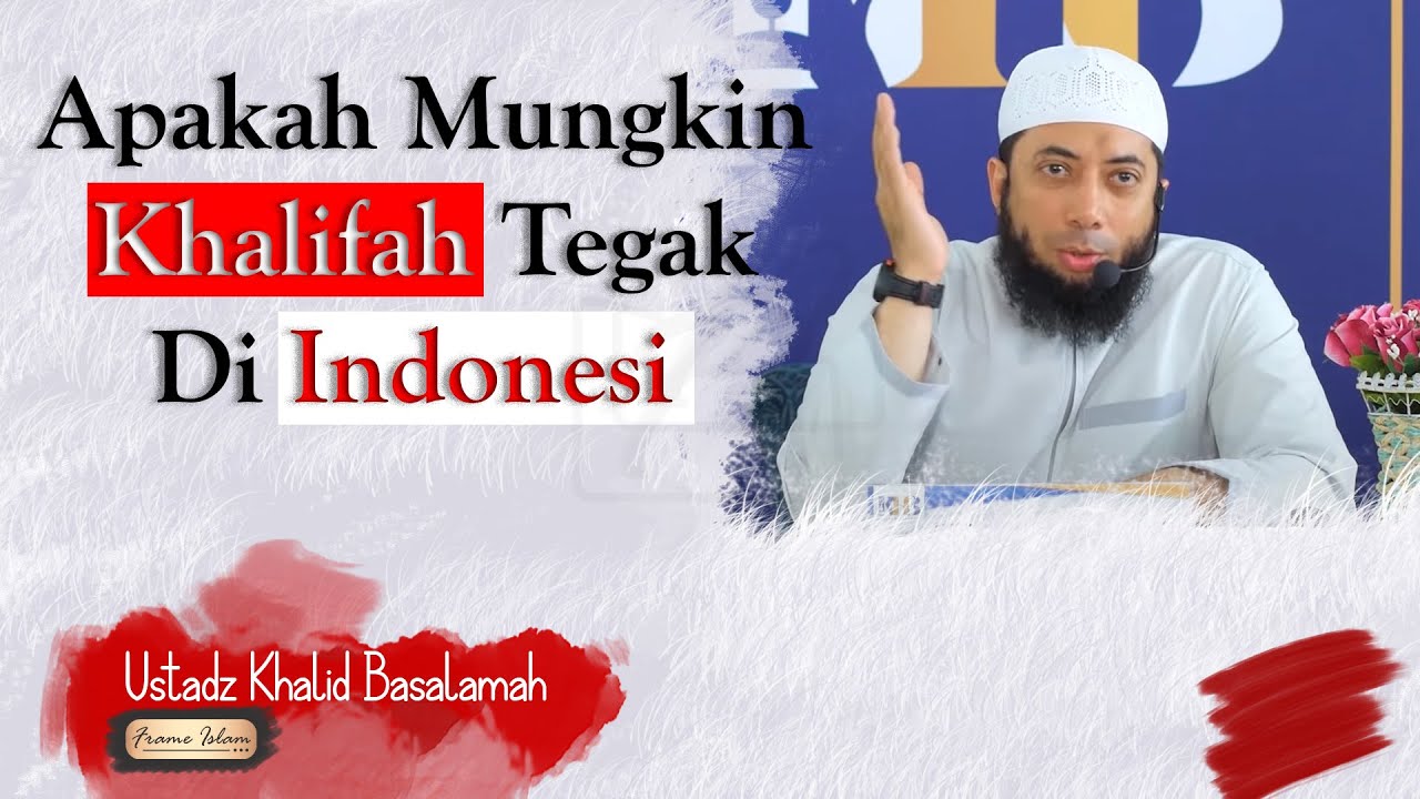 Apakah mungkin Khilafah tegak di negara ini, Ust khalid Basalamah