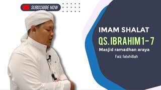 IMAM SHALAT - QS. IBRAHIM AYAT 1-7 IRAMA JIHARKAH|| faiz fatahillah at masjid ramadhan araya malang