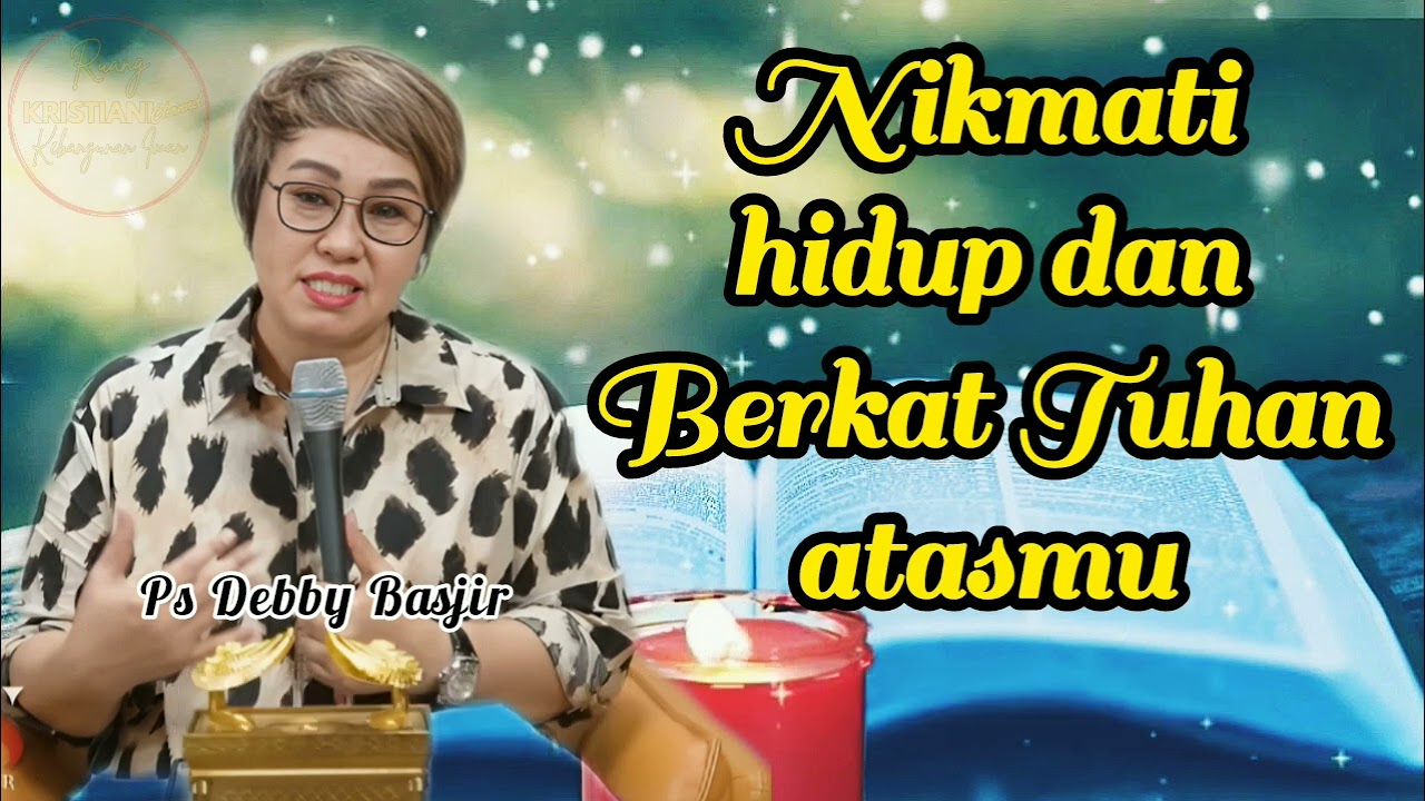 NIKMATI HIDUP DAN BERKAT TUHAN ATASMU - Ps Debby Basjir - Kristiani Channel