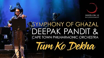 Symphony of Ghazal - Deepak Pandit & Cape Town Philharmonic Orchestra - Tum Ko Dekha