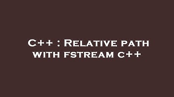 C++ : Relative path with fstream c++