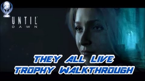 UNTIL DAWN - THEY ALL LIVE - TROPHY WALKTHROUGH