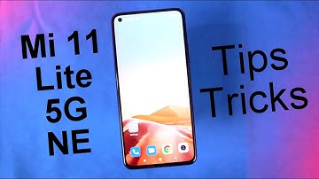 Mi 11 Lite 5G NE 15+ Tips and Tricks