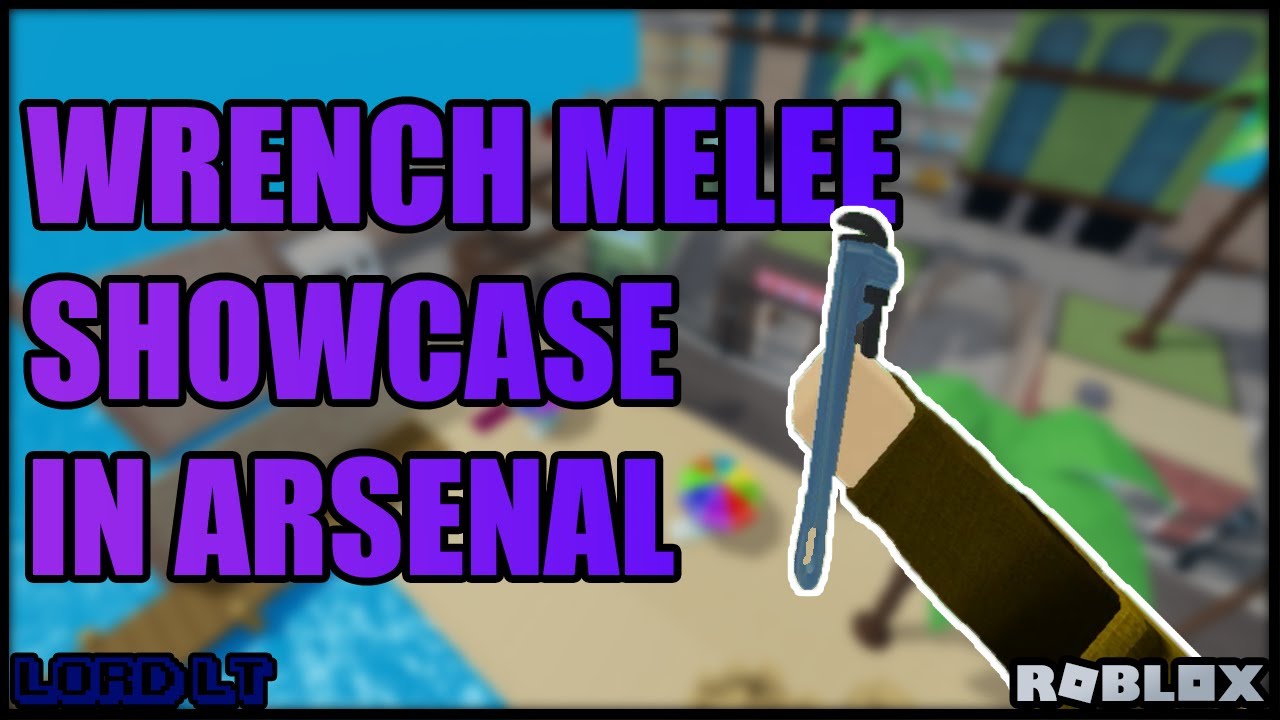Wrench Melee Showcase In Arsenal Roblox Youtube - roblox arsenal melee weapons