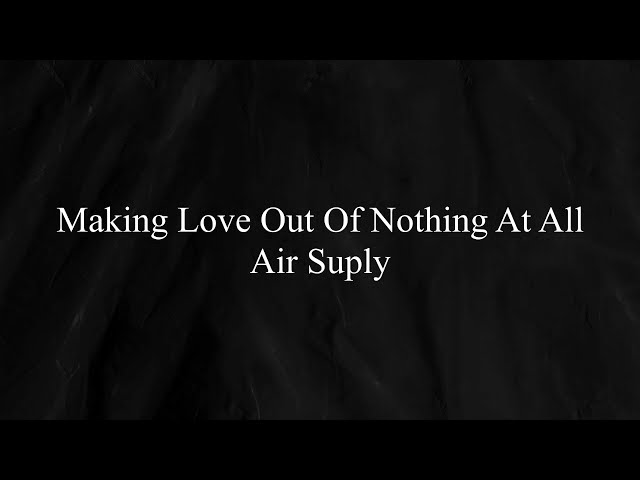 Making Love Out Of Nothing At All (Lirik u0026 Terjemahan) - Air Suply class=