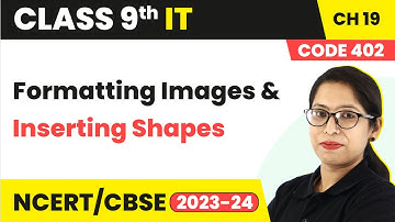Formatting Images & Inserting Shapes | Class 9 Information Technology Chapter 19 (Code 402)