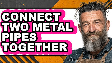 How to Connect Two Metal Pipes Together - Easy Guide