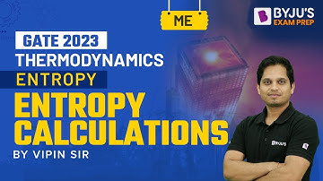 Entropy Calculations in Thermodynamics | GATE 2023 Mechanical Engineering (ME) Exam | BYJU
