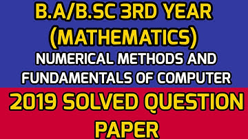 2019 Solved Question Paper || B.Sc 3rd year (Maths)|| NUMERICAL METHODS AND FUNDAMENTALS OF COMPUTER