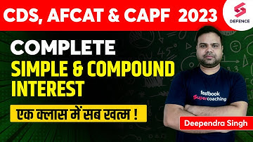 Maths Marathon for AFCAT/CDS/CAPF 2023 | Complete Simple & Compound Interest | By Deependra Singh