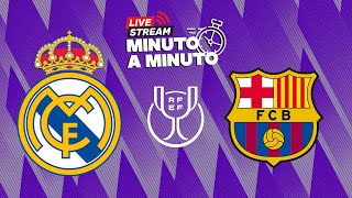 MINUTO A MINUTO | El Clásico | Copa del Rey