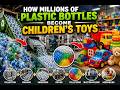 How Millions Of Plastic Bottles Become Children's Toys