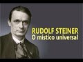 Rudolf Steiner: o Místico Universal