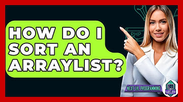 How Do I Sort An ArrayList? - Next LVL Programming