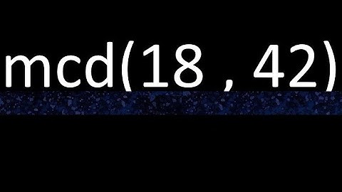 mcd 18 y 42 , maximo comun divisor , mcd(18 , 42) como se halla , ejemplos