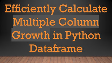 Efficiently Calculate Multiple Column Growth in Python Dataframe