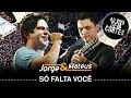 Jorge & Mateus - Só Falta Você - [DVD Ao Vivo Sem Cortes] - (Clipe Oficial)