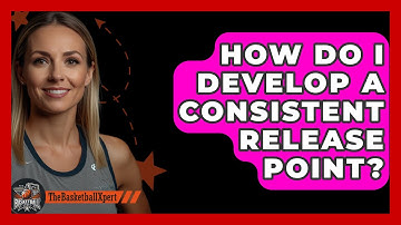 How Do I Develop A Consistent Release Point? - The Basketball Xpert