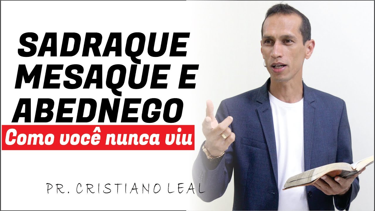 SADRAQUE, MESAQUE ABEDNEGO, COMO VOCÊ NUNCA VIU