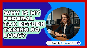 Why Is My Federal Tax Return Taking So Long? - CountyOffice.org