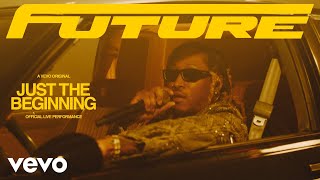 Future - Just The Beginning (Official Live Performance) | Vevo