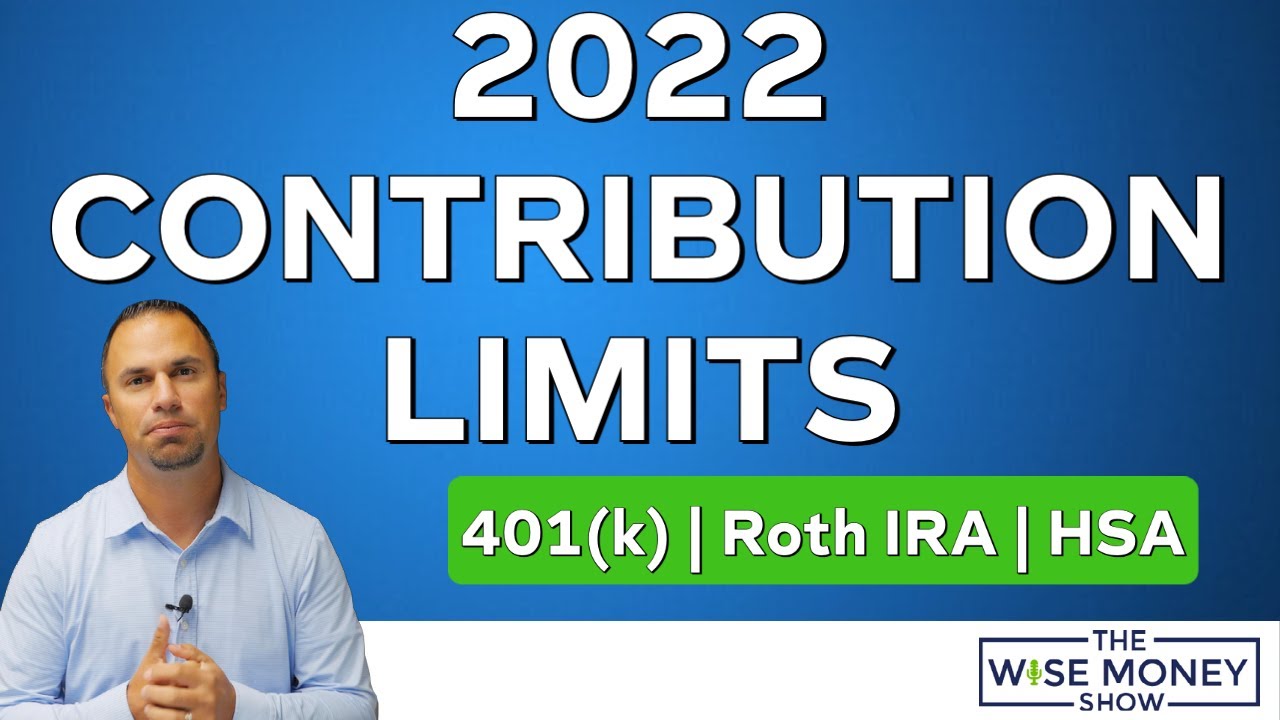 Contribution Limits For 2022 | 401(K), Roth Ira, Hsa