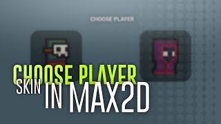 Choose skin of player in start | Max2D | TaSh