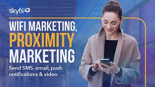 Skyfii IO Engage WiFi Marketing, Proximity Marketing - Send SMS, email, push notifications & video