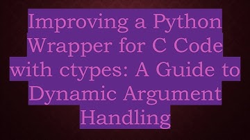 Improving a Python Wrapper for C Code with ctypes: A Guide to Dynamic Argument Handling