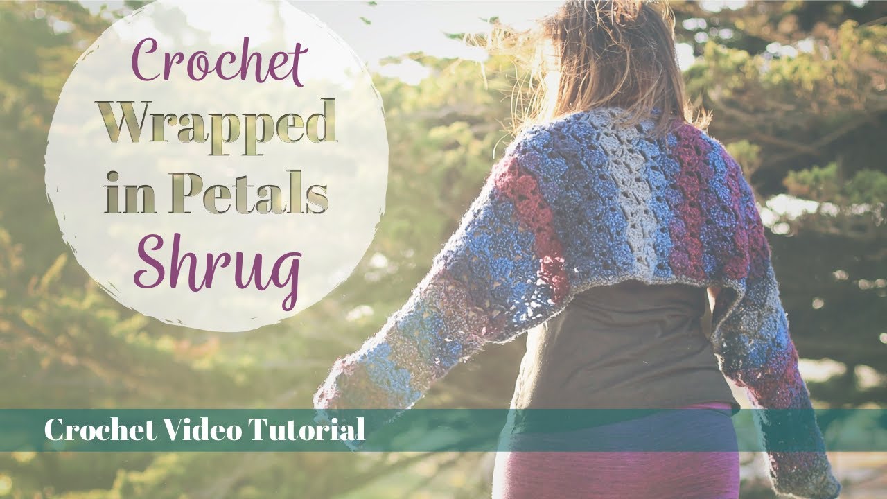 Quick & Easy Crochet Shrug! Wrapped in Petals Tutorial - YouTube