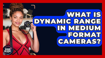 What Is Dynamic Range In Medium Format Cameras? - Image Review Studio