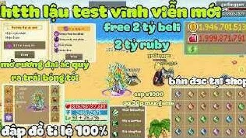Htth Lậu - Sever test vĩnh viễn mới free 2tỷ vàng 2 tỷ ruby mở rương đại ác quỷ ra trái bóng tối