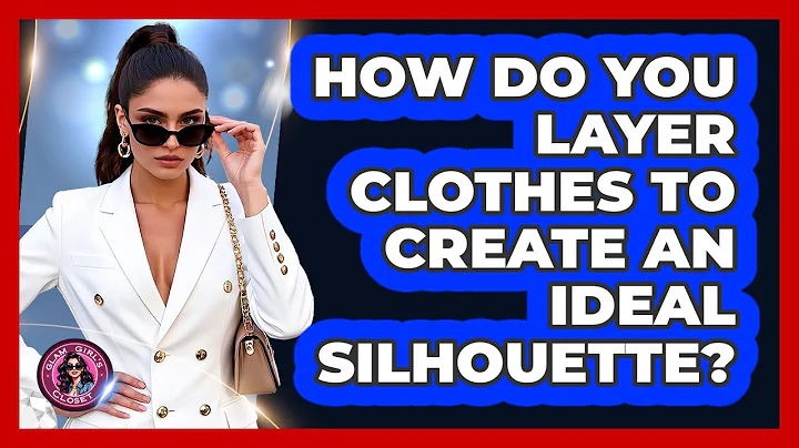 How Do You Layer Clothes To Create An Ideal Silhouette? - Glam Girl's Closet