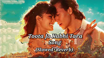 Toota Jo Kabhi Tara Song (Slowed+Reverb) Tiger Shroff Jacqueline Atit Aslam Sumedha K Sachin Ji, Pb