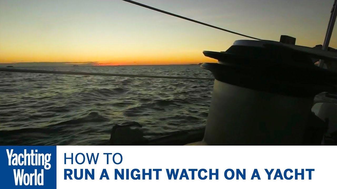 How to run a night watch on a yacht – Yachting World Bluewater Sailing Series | Yachting World