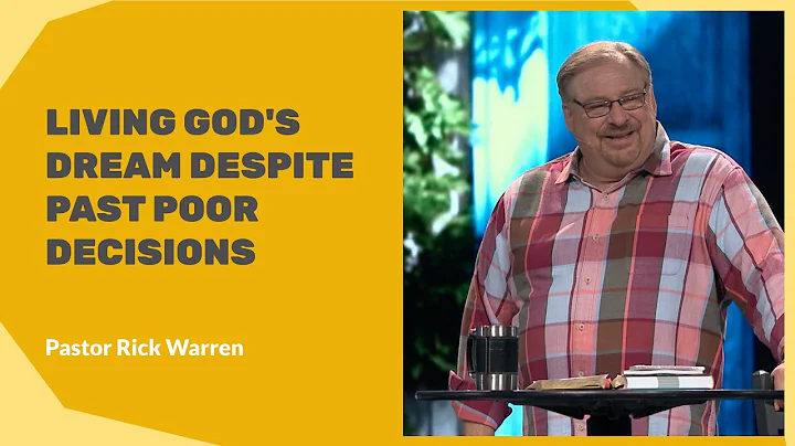 "Living Gods Dream Despite Past Poor Decisions" with Pastor Rick Warren