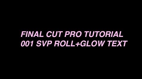fcp tutorial 001 [svp roll n glow text effect]