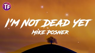 Mike Posner - I'm Not Dead Yet (Lyrics)