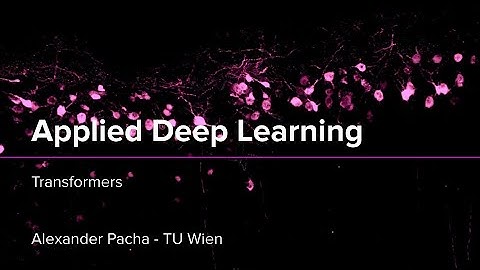 Applied Deep Learning 2025 - Lecture 8 - Transformers
