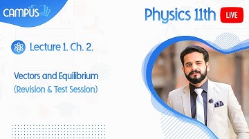 11th Physics Live Lecture 1, Ch. 2, Vectors and Equilibrium (Revision & Test Session)