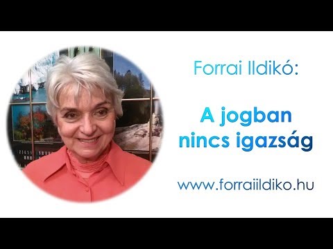 Forrai Ildikó: A jogban nincs igazság