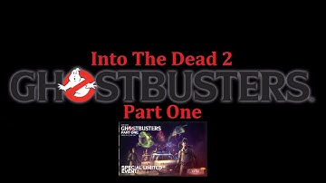 Into The Dead 2 | Ghostbusters Part One ALL CUTSCENES