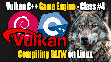 Vulkan C++ Game Engine Development: Compiling GLFW on Linux