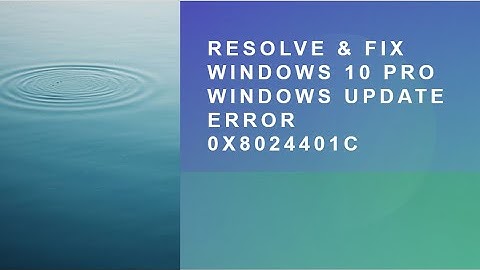 Resolve & Fix Windows 10 Pro Windows Update Error 0x8024401c