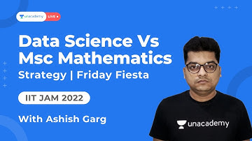 Data Science Vs Msc Mathematics |Strategy  |IIT JAM 2022 |Friday Fiesta |Ashish Garg |Unacademy IIT