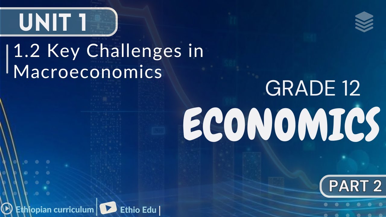 Grade 12 Economics Unit 1_ 1.2 Key Challenges in Macroeconomics  |  part 2 #ethioedu