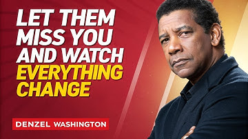 Let Them Miss You, and Watch Everything Change | DENZEL WASHINGTON MOTIVATIONAL SPEECH