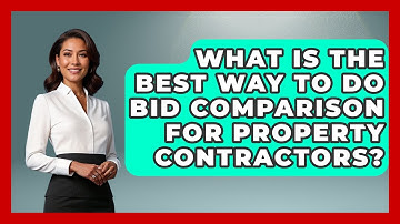 What Is The Best Way To Do Bid Comparison For Property Contractors? - Mastering Property Management