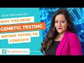 You Need Genetic Testing Before TTC. Here&#39;s Why.